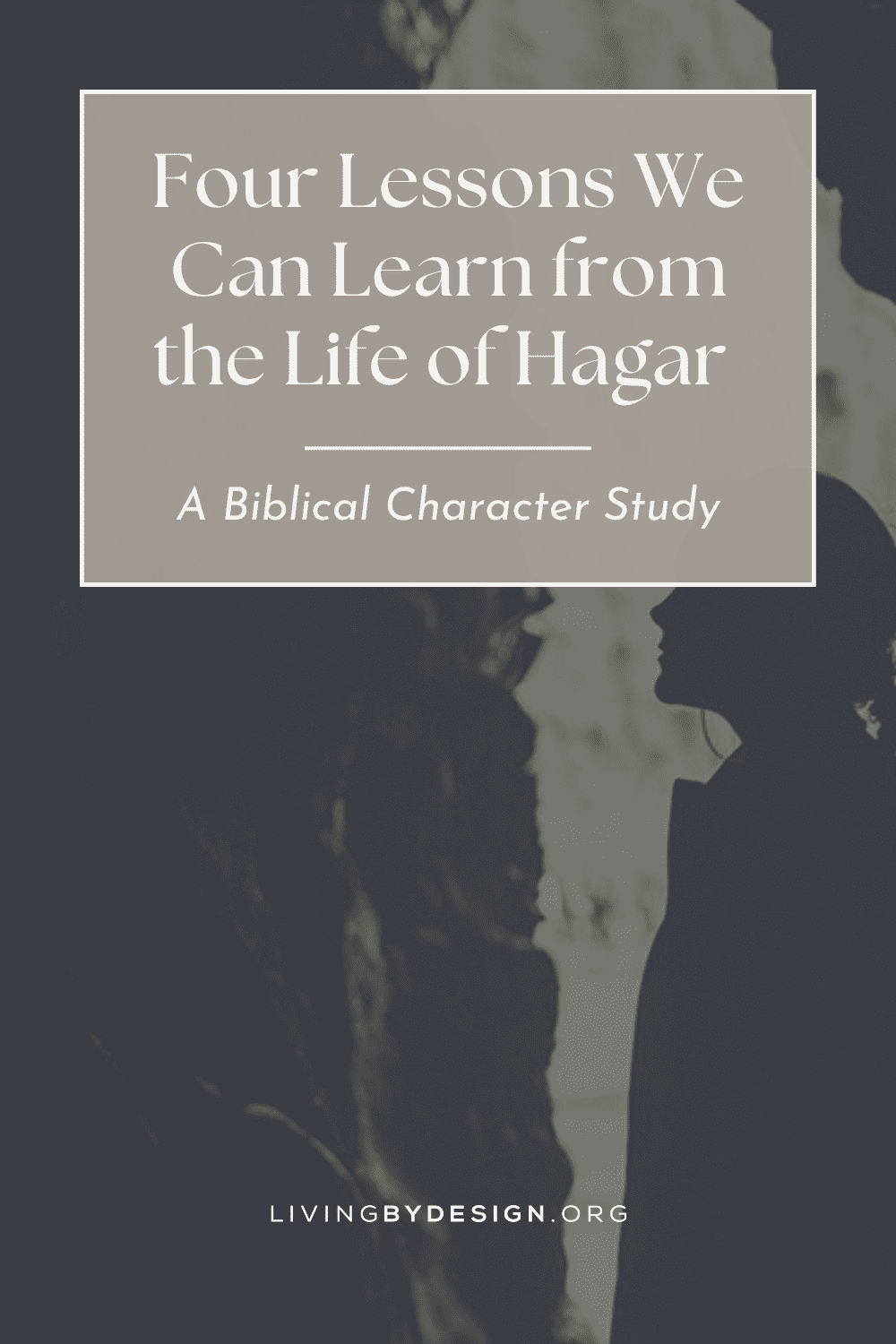 4 Lessons from the Life of Hagar A Biblical Character Study